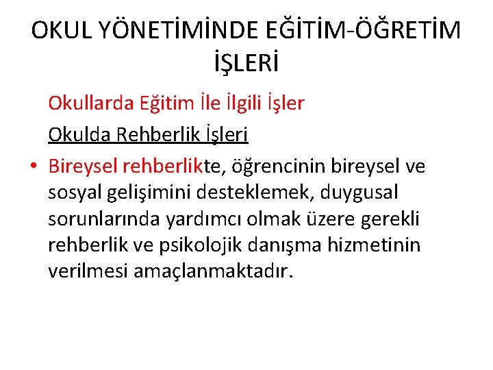 OKUL YÖNETİMİNDE EĞİTİM-ÖĞRETİM İŞLERİ Okullarda Eğitim İle İlgili İşler Okulda Rehberlik İşleri • Bireysel