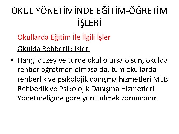 OKUL YÖNETİMİNDE EĞİTİM-ÖĞRETİM İŞLERİ Okullarda Eğitim İle İlgili İşler Okulda Rehberlik İşleri • Hangi