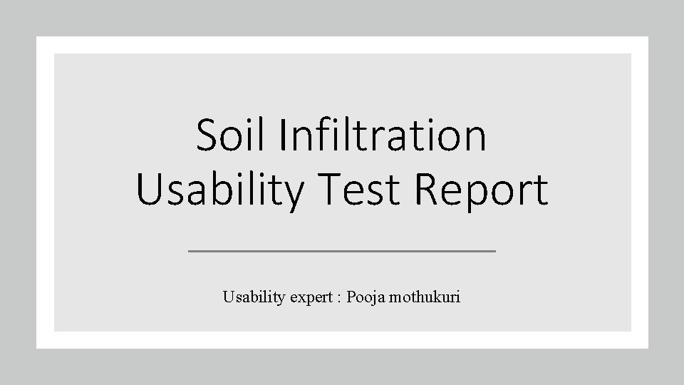 Soil Infiltration Usability Test Report Usability expert : Pooja mothukuri 