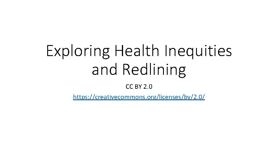Exploring Health Inequities and Redlining CC BY 2. 0 https: //creativecommons. org/licenses/by/2. 0/ 