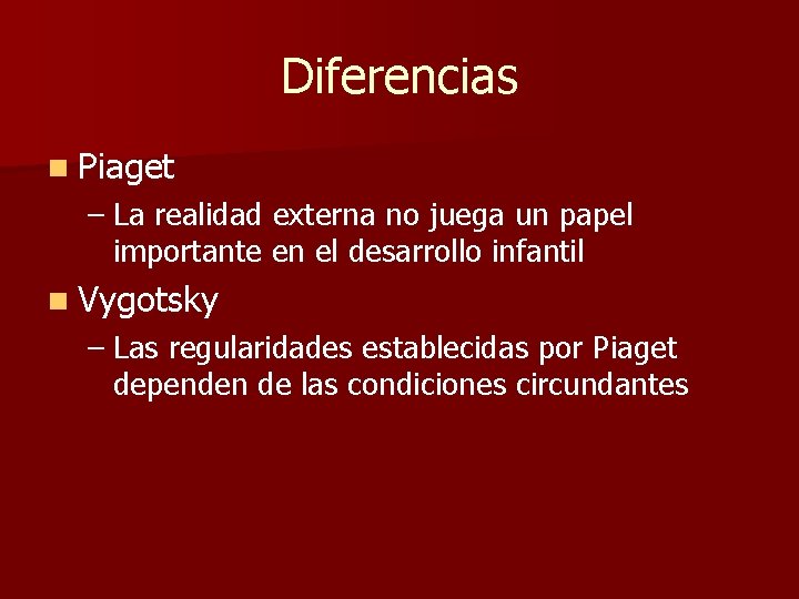 Diferencias n Piaget – La realidad externa no juega un papel importante en el