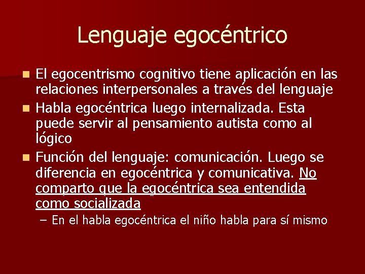 Lenguaje egocéntrico El egocentrismo cognitivo tiene aplicación en las relaciones interpersonales a través del