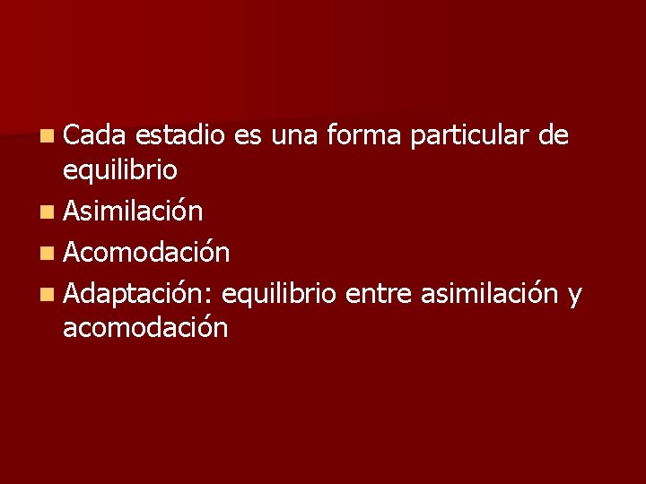 n Cada estadio es una forma particular de equilibrio n Asimilación n Acomodación n