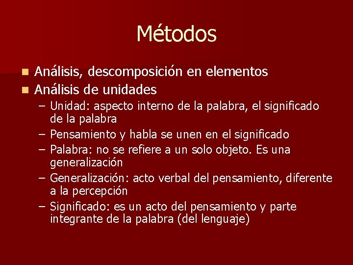 Métodos Análisis, descomposición en elementos n Análisis de unidades n – Unidad: aspecto interno