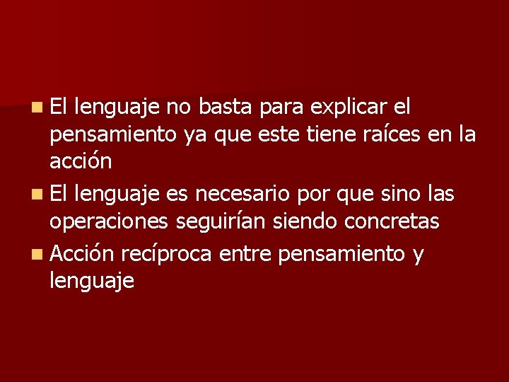 n El lenguaje no basta para explicar el pensamiento ya que este tiene raíces