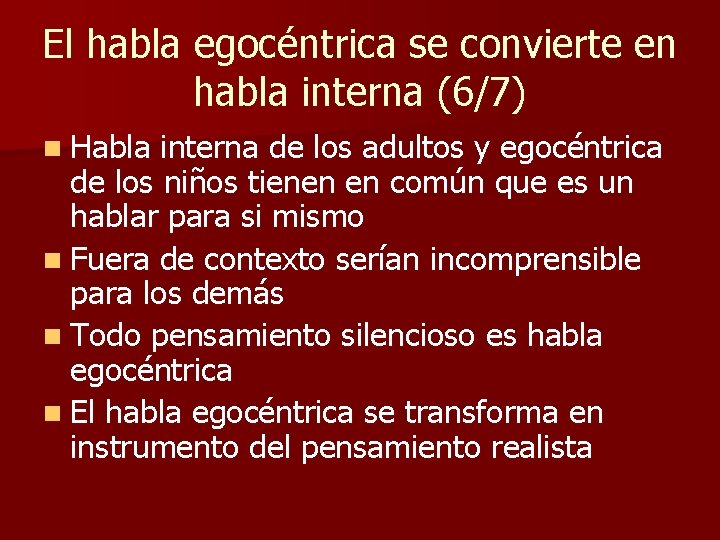 El habla egocéntrica se convierte en habla interna (6/7) n Habla interna de los