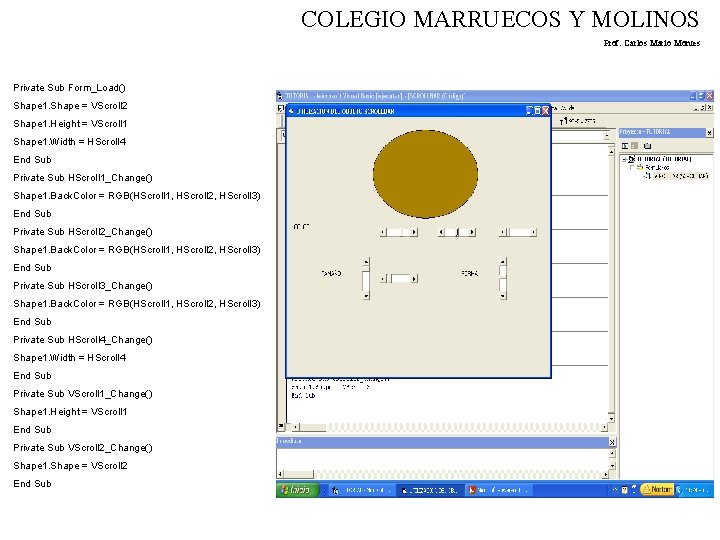 COLEGIO MARRUECOS Y MOLINOS Prof. Carlos Mario Montes Private Sub Form_Load() Shape 1. Shape