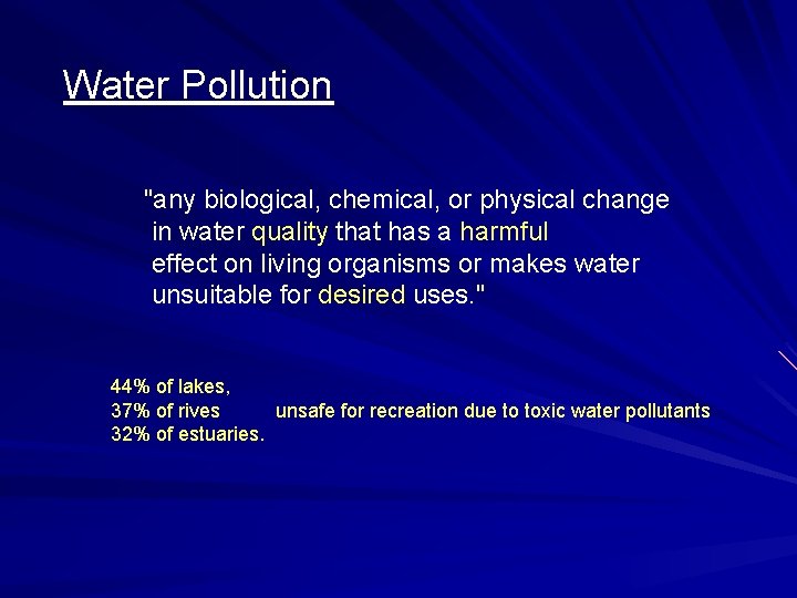 Water Pollution "any biological, chemical, or physical change in water quality that has a