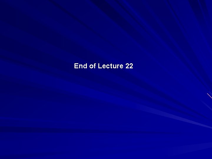 End of Lecture 22 