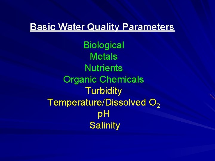 Basic Water Quality Parameters Biological Metals Nutrients Organic Chemicals Turbidity Temperature/Dissolved O 2 p.
