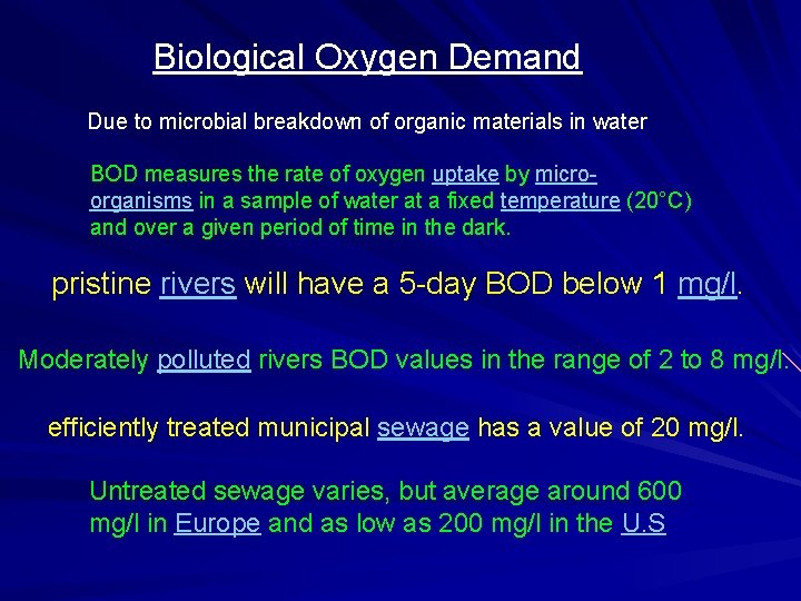 Biological Oxygen Demand Due to microbial breakdown of organic materials in water BOD measures