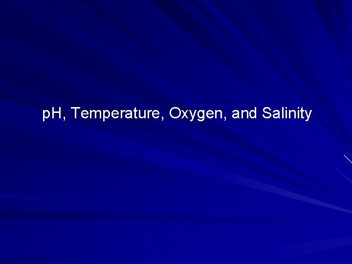 p. H, Temperature, Oxygen, and Salinity 