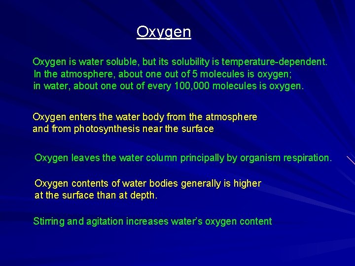 Oxygen is water soluble, but its solubility is temperature-dependent. In the atmosphere, about one