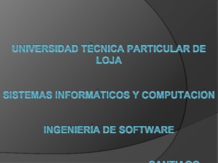 UNIVERSIDAD TÉCNICA PARTICULAR DE LOJA SISTEMAS INFORMÁTICOS Y COMPUTACIÓN INGENIERÍA DE SOFTWARE 