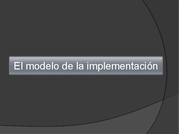 El modelo de la implementación 