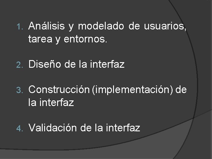 1. Análisis y modelado de usuarios, tarea y entornos. 2. Diseño de la interfaz