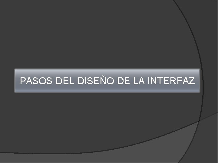 PASOS DEL DISEÑO DE LA INTERFAZ 