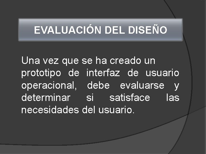 EVALUACIÓN DEL DISEÑO Una vez que se ha creado un prototipo de interfaz de