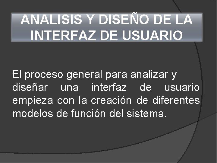 ANALISIS Y DISEÑO DE LA INTERFAZ DE USUARIO El proceso general para analizar y