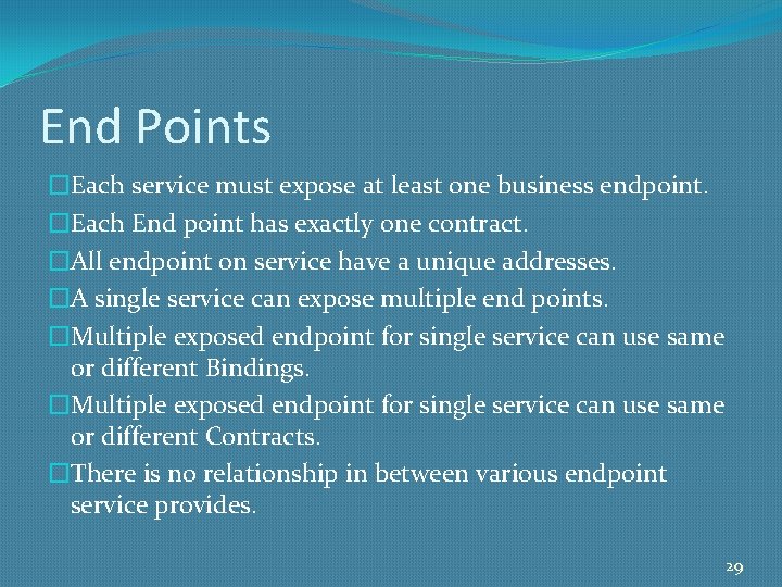 End Points �Each service must expose at least one business endpoint. �Each End point