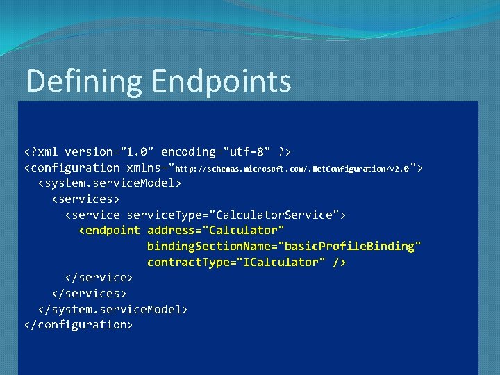 Defining Endpoints <? xml version="1. 0" encoding="utf-8" ? > <configuration xmlns="http: //schemas. microsoft. com/.