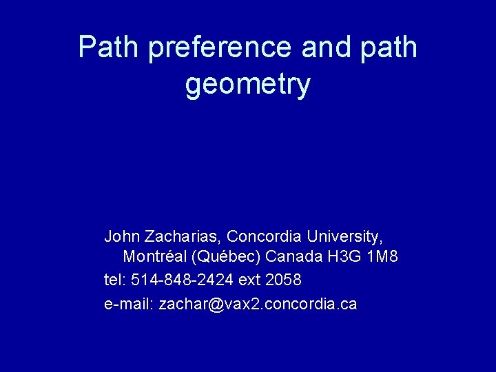 Path preference and path geometry John Zacharias, Concordia University, Montréal (Québec) Canada H 3