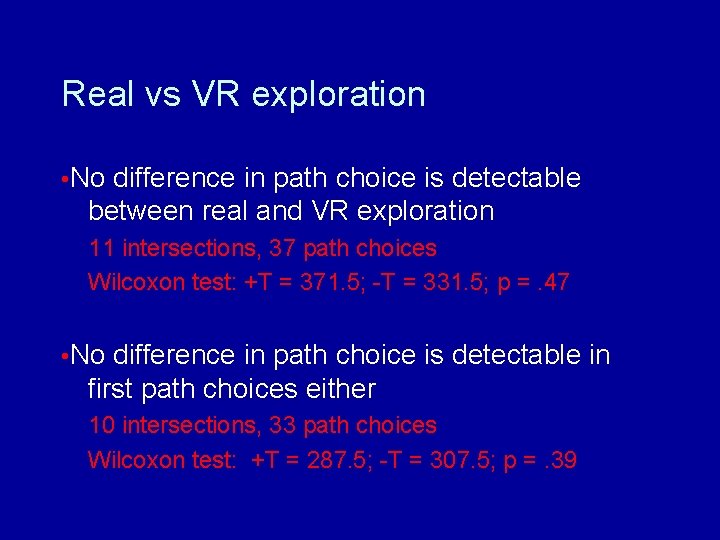 Real vs VR exploration • No difference in path choice is detectable between real