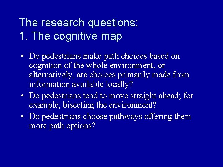 The research questions: 1. The cognitive map • Do pedestrians make path choices based