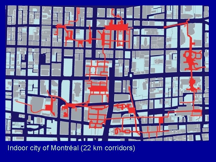 Indoor city of Montréal (22 km corridors) 