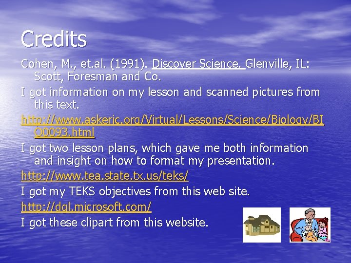 Credits Cohen, M. , et. al. (1991). Discover Science. Glenville, IL: Scott, Foresman and