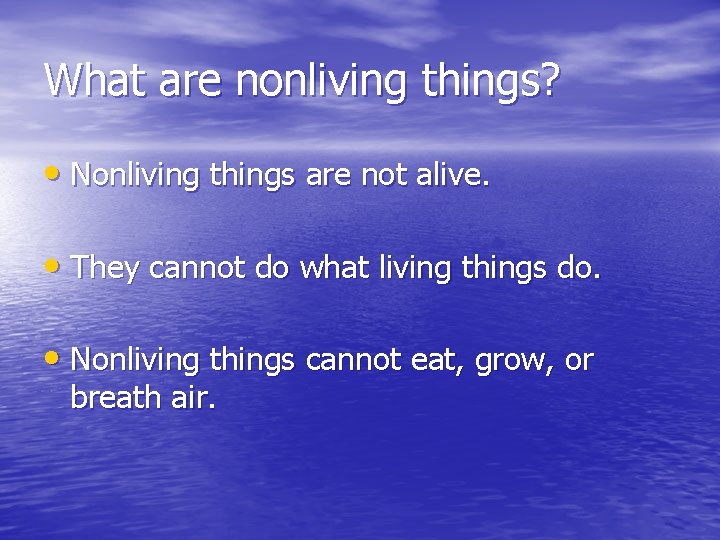 What are nonliving things? • Nonliving things are not alive. • They cannot do