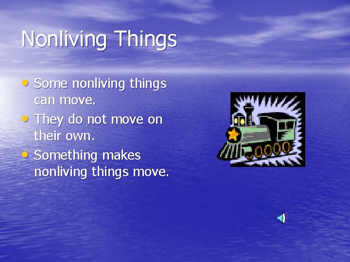 Nonliving Things • Some nonliving things • • can move. They do not move