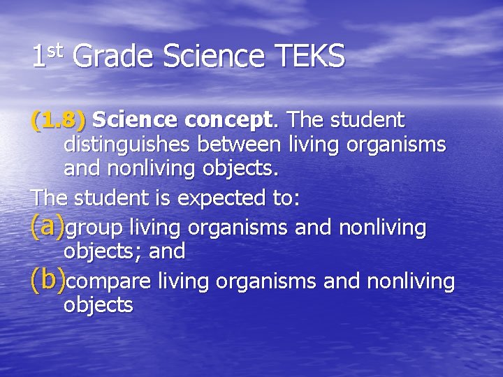 1 st Grade Science TEKS (1. 8) Science concept. The student distinguishes between living