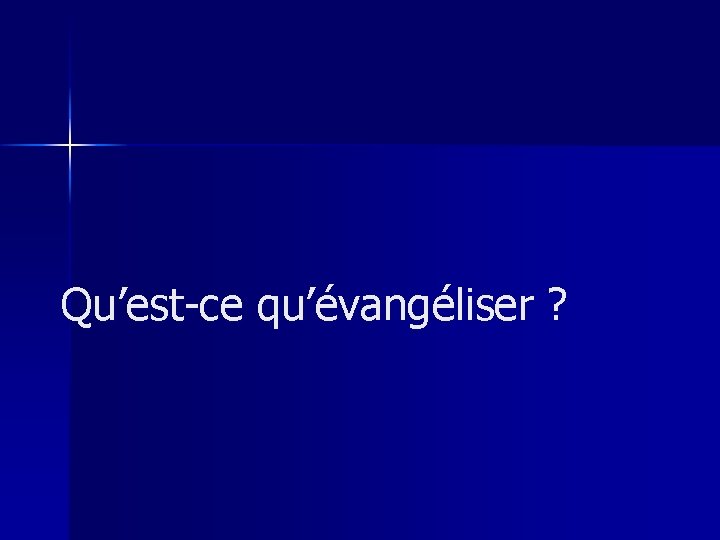 Qu’est-ce qu’évangéliser ? 