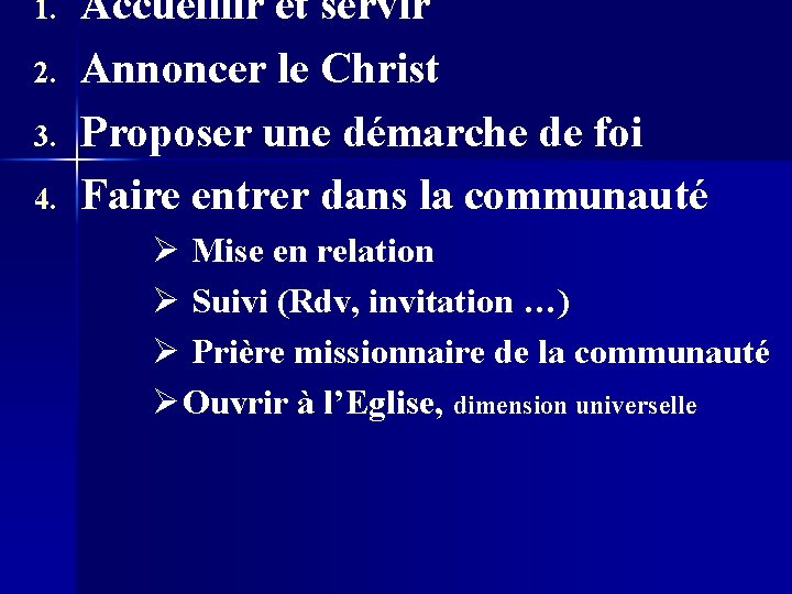 1. 2. 3. 4. Accueillir et servir Annoncer le Christ Proposer une démarche de