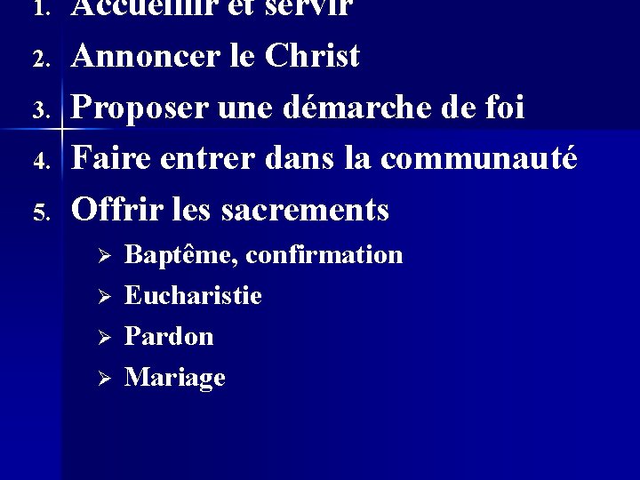 1. 2. 3. 4. 5. Accueillir et servir Annoncer le Christ Proposer une démarche