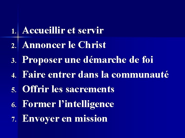 1. 2. 3. 4. 5. 6. 7. Accueillir et servir Annoncer le Christ Proposer