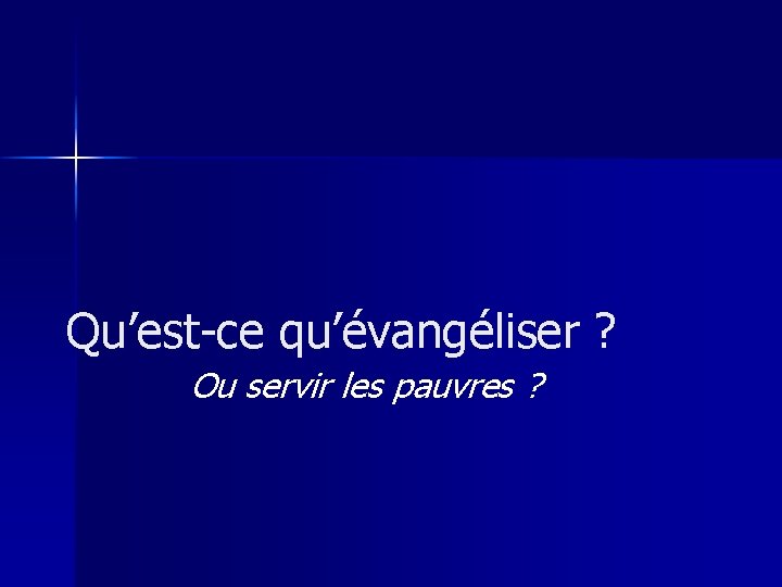 Qu’est-ce qu’évangéliser ? Ou servir les pauvres ? 