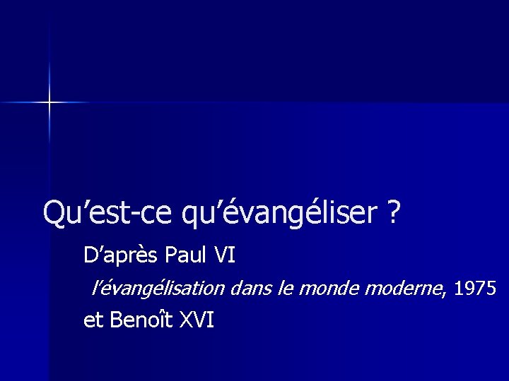 Qu’est-ce qu’évangéliser ? D’après Paul VI l’évangélisation dans le monde moderne, 1975 et Benoît