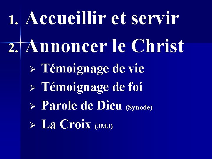 1. 2. Accueillir et servir Annoncer le Christ Ø Ø Témoignage de vie Témoignage