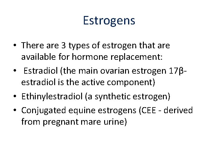 Estrogens • There are 3 types of estrogen that are available for hormone replacement: