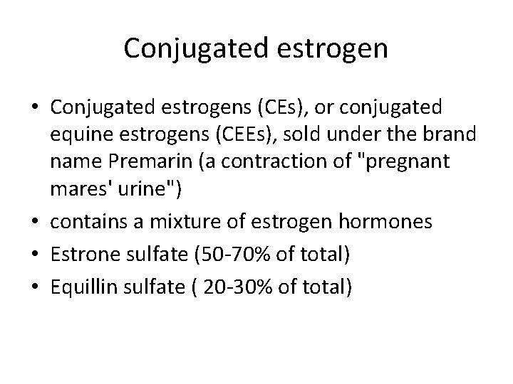 Conjugated estrogen • Conjugated estrogens (CEs), or conjugated equine estrogens (CEEs), sold under the