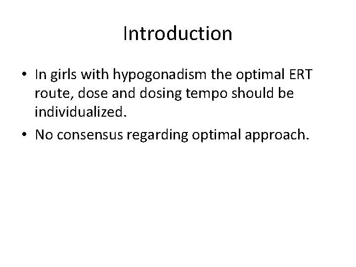 Introduction • In girls with hypogonadism the optimal ERT route, dose and dosing tempo