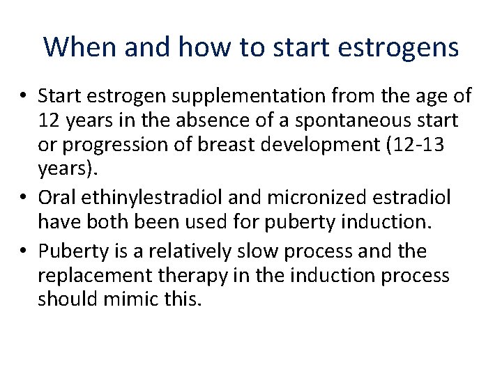 When and how to start estrogens • Start estrogen supplementation from the age of