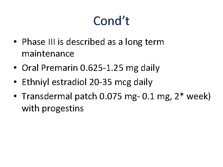 Cond’t • Phase III is described as a long term maintenance • Oral Premarin