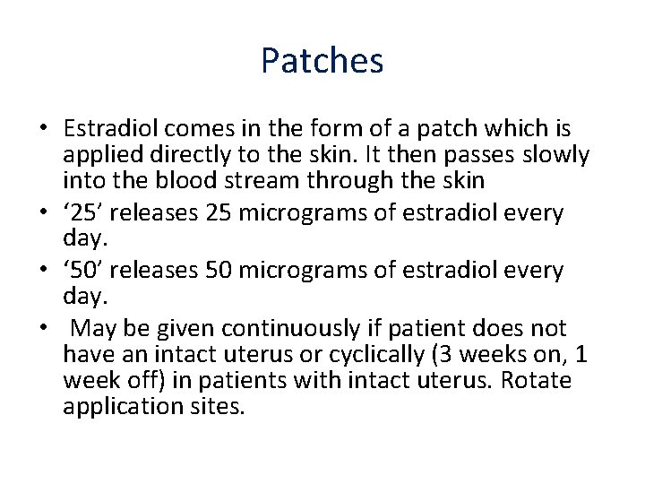 Patches • Estradiol comes in the form of a patch which is applied directly