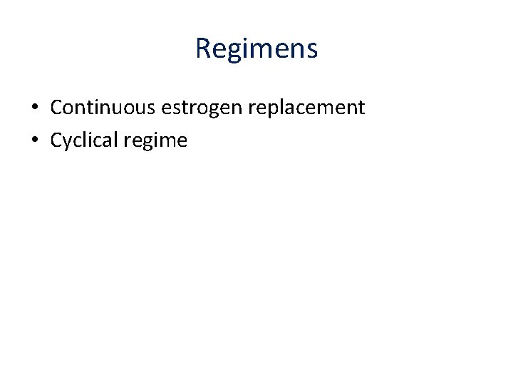 Regimens • Continuous estrogen replacement • Cyclical regime 