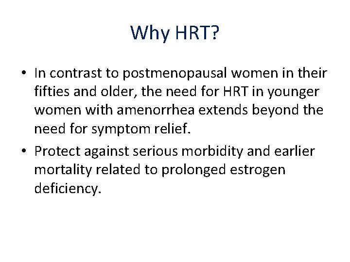 Why HRT? • In contrast to postmenopausal women in their fifties and older, the