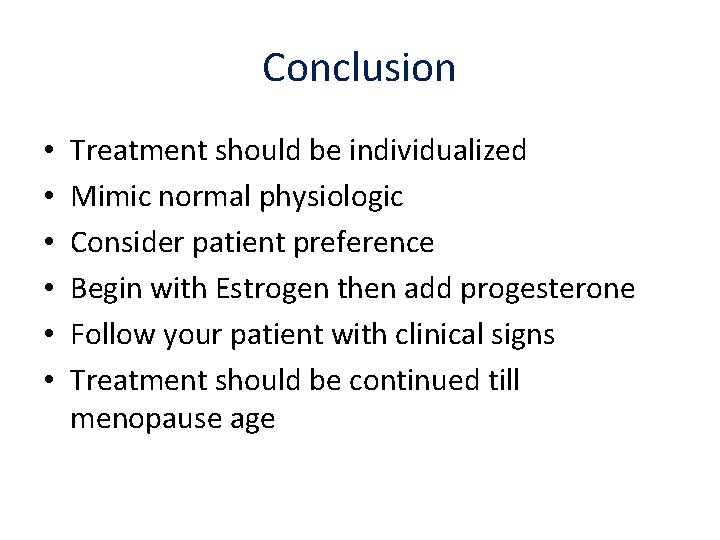 Conclusion • • • Treatment should be individualized Mimic normal physiologic Consider patient preference