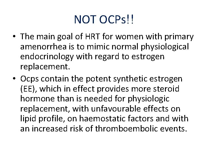 NOT OCPs!! • The main goal of HRT for women with primary amenorrhea is